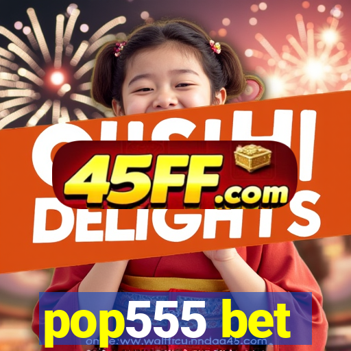 pop555 bet